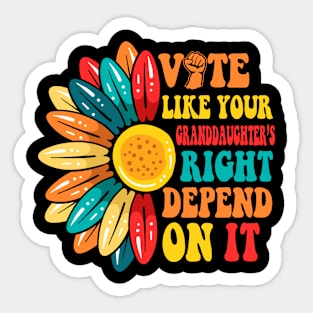Vote Like Your Daughters Granddaughters Rights Depend On It Sticker